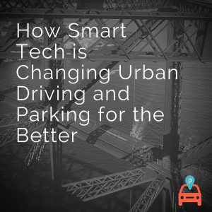 How Smart Tech is Changing Urban Driving and Parking for the Better