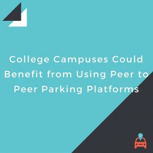 ParqEx: College Campuses Could Benefit from Using Peer to Peer Parking Platforms