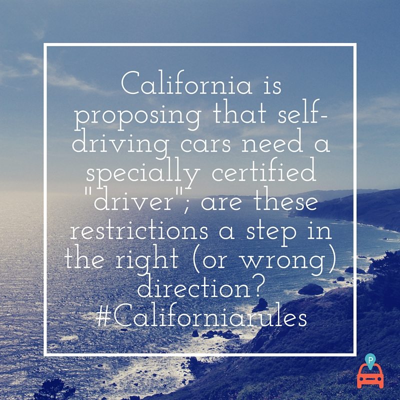 California is proposing that self-driving cars need a specially certified %22driver%22; are these restrictions a step in the right (or wrong) direction? #Californiarules