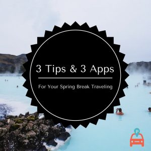 ParqEx: 3 Tips and 3 Apps For Your Spring Break Traveling