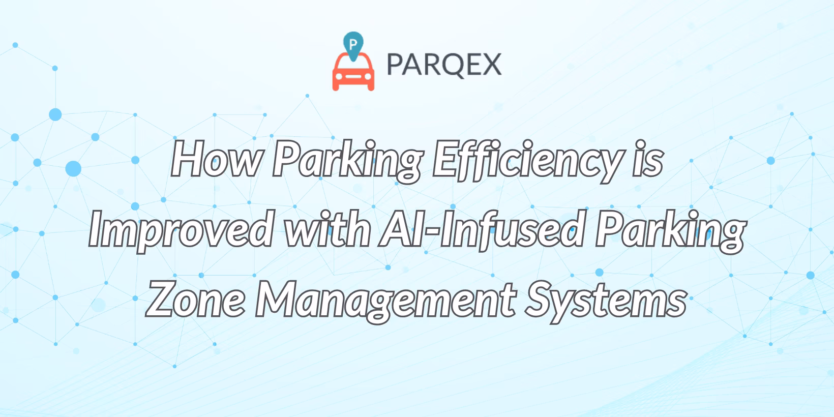 How Parking Efficiency Is Improved With Ai Infused Parking Zone Management Systems Png 1640 X 820 1 Avif demonstrating ParqEx's smart parking technology in action.