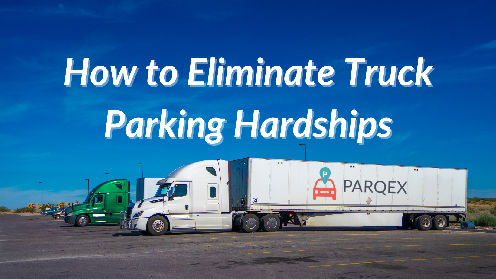 How to Eliminate Truck Parking Hardships - ParqEx